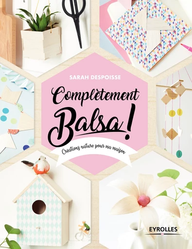 Complètement balsa ! - Sarah Despoisse - Editions Eyrolles