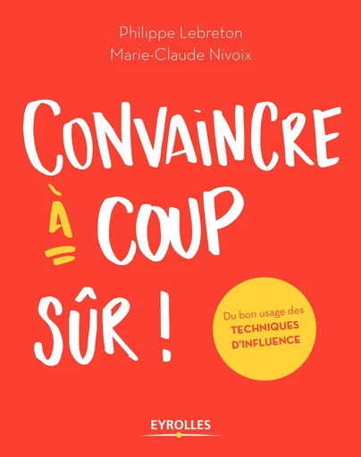 Convaincre à coup sûr - Philippe Lebreton, Marie-Claude Nivoix - Editions Eyrolles