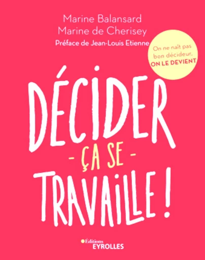 Décider ça se travaille ! - Marine Balansard, Marine De Cherisey - Eyrolles