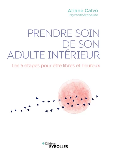 Prendre soin de son adulte intérieur - Ariane Calvo - Editions Eyrolles