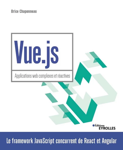 Vue.js - Applications web complexes et réactives - Brice Chaponneau - Eyrolles