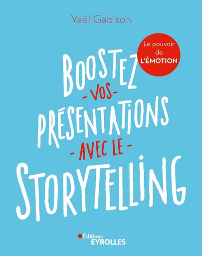 Boostez vos présentations avec le storytelling - Yaël Gabison - Editions Eyrolles