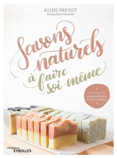 Savons naturels à faire soi-même - Aline Prevot - Editions Eyrolles