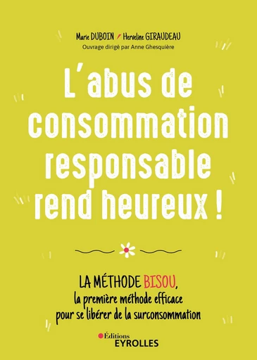 L'abus de consommation responsable rend heureux ! - Marie Duboin, Herveline Giraudeau - Editions Eyrolles