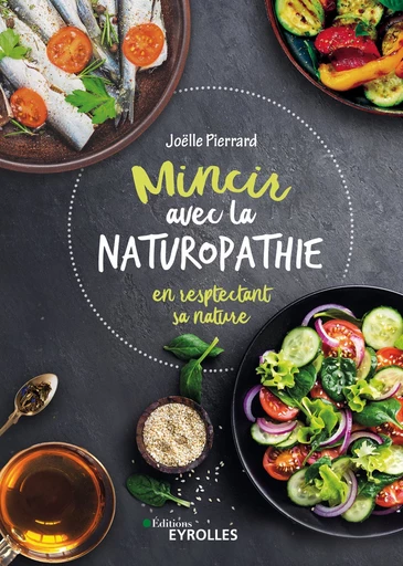 Mincir avec la naturopathie - Joëlle Pierrard - Editions Eyrolles