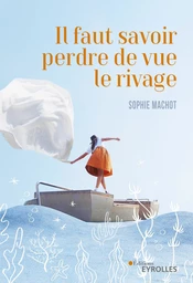 Il faut savoir perdre de vue le rivage