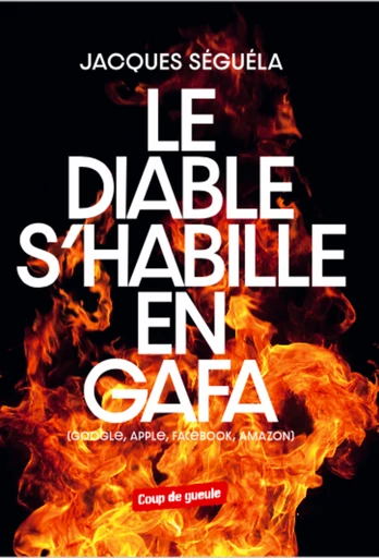 Le diable s'habille en GAFA - Jacques Séguéla - SGED SAS