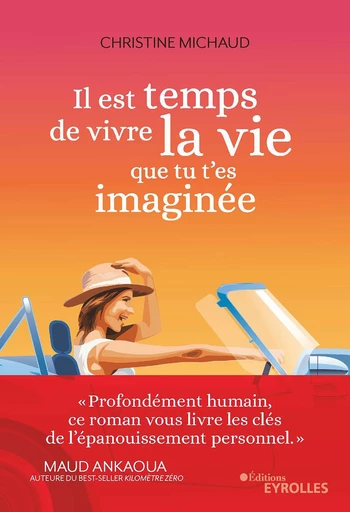 Il est temps de vivre la vie que tu t'es imaginée - Christine Michaud - Eyrolles