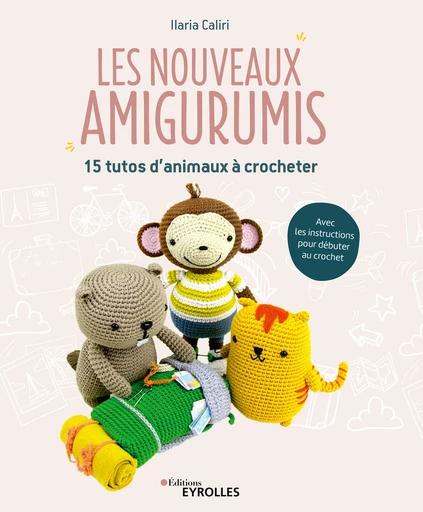 Les nouveaux amigurumis - Ilaria Caliri - Eyrolles