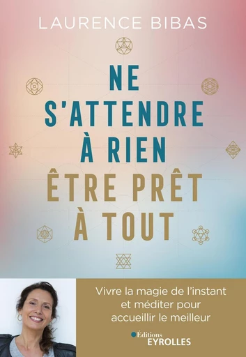 Ne s'attendre à rien, être prêt à tout - Laurence Bibas - Eyrolles