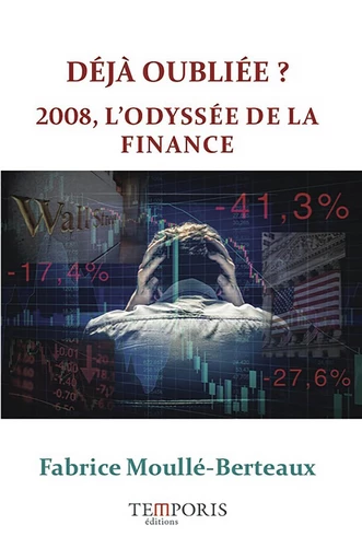 Déjà oubliée ? 2008 l'odyssée de la finance - Fabrice Moullé-Berteaux - Editions Temporis