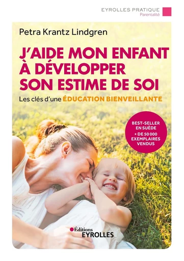 J'aide mon enfant à développer son estime de soi - Petra Krantz Lindgren - Editions Eyrolles