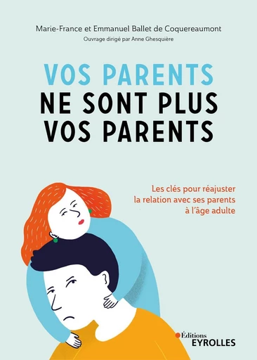 Vos parents ne sont plus vos parents - Marie-France Ballet de Coquereaumont, Emmanuel Ballet de Coquereaumont - Eyrolles