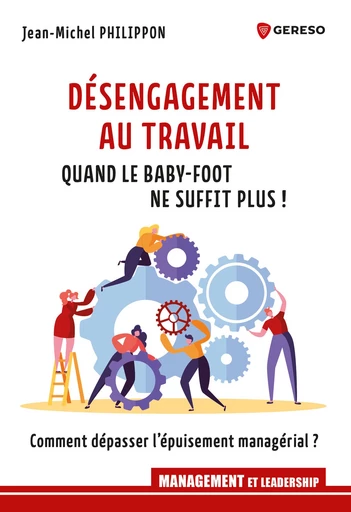 Désengagement au travail : quand le baby-foot ne suffit plus ! - Jean-Michel PHILIPPON - Gereso