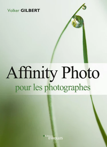 Affinity Photo pour les photographes - Volker Gilbert - Eyrolles