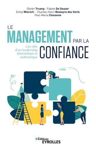 Le management par la confiance - Olivier Truong, Fabien De Geuser, Emily Metais-Wiersch, Charles-Henri Besseyre des Horts, Paul-Marie Chavanne - Eyrolles