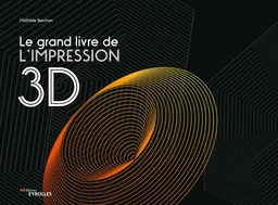 Le grand livre de l'impression 3d