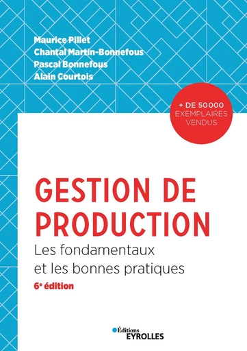 Gestion de production - Alain Courtois, Maurice Pillet, Chantal Martin-Bonnefous, Pascal Bonnefous - Editions Eyrolles