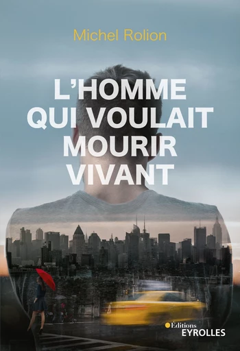 L'homme qui voulait mourir vivant - Michel Rolion - Editions Eyrolles