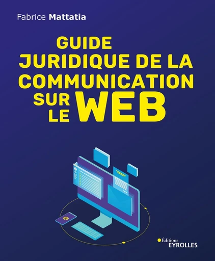 Guide juridique de la communication sur le web - Fabrice Mattatia - Eyrolles