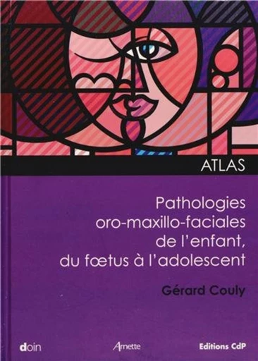 Atlas des pathologies oro-maxillo-faciales de l'enfant, du foetus à l'adolescent - Gérard Couly - John Libbey