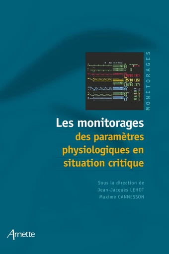 Les monitorages des paramètres physiologiques en situation critique - Jean-Jacques Lehot, Maxime Cannesson, Collectif Collectif Arnette - John Libbey