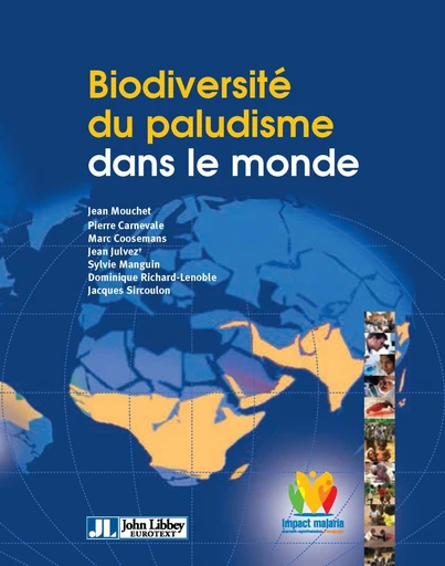 Biodiversité du paludisme dans le monde - Jean Mouchet, Pierre Carneval, Marc Coosemans, Jean Julvez, Sylvie Manguin, Dominique Richard-lenoble, Jacques Sircoulon - John Libbey