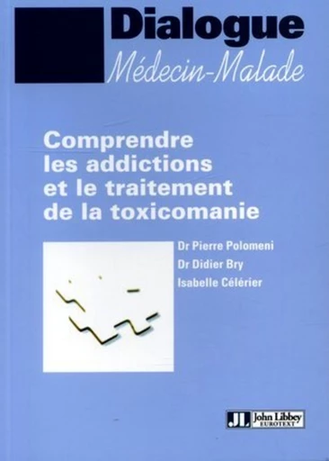 Comprendre les addictions et le traitement de la toxicomanie - Pierre Polomeni, Isabelle Célérier, Didier Bry - John Libbey