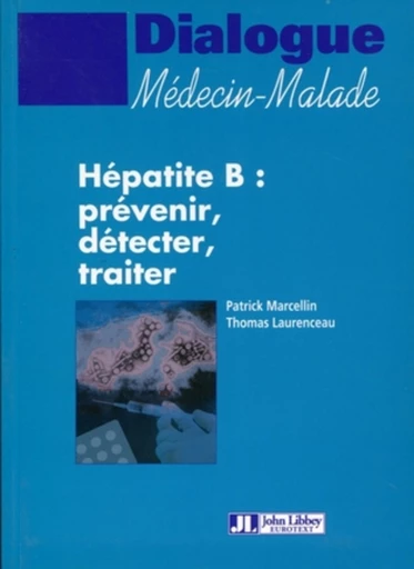 Hépatite B : prévenir, détecter, traiter - Patrick Marcellin, Thomas Laurenceau - John Libbey