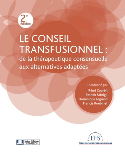 Le conseil transfusionnel : de la thérapeutique consensuelle aux alternatives adaptées - Rémi Courbil, Patrick Fabrigli, Dominique Legrand, Francis Roubinet - John Libbey