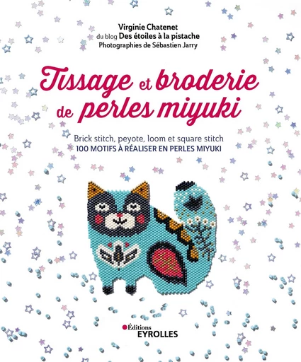 Tissage et broderie de perles miyuki - Virginie Chatenet - Editions Eyrolles