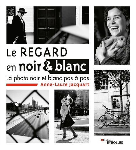 Le regard en noir et blanc - Anne-Laure Jacquart - Editions Eyrolles