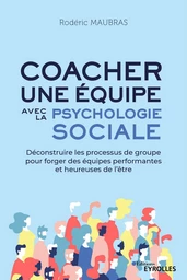 Coacher une équipe avec la psychologie sociale - Rodéric Maubras - Eyrolles