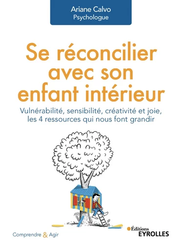 Se réconcilier avec son enfant intérieur - Ariane Calvo - Editions Eyrolles