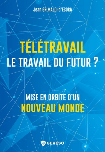 Télétravail, le travail du futur ? - Jean Grimaldi d'Esdra - Gereso