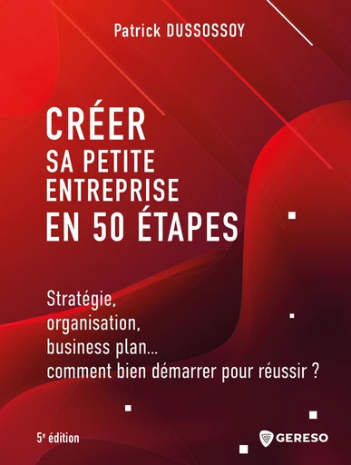 Créer sa petite entreprise en 50 étapes - Patrick Dussossoy - Gereso