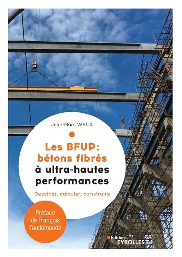 Les BFUP : Les bétons fibrés à ultra-hautes performance - Jean-Marc Weill - Eyrolles