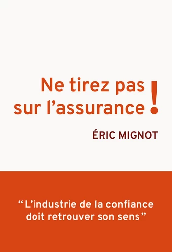 Ne tirez pas sur l'assurance ! - Eric Mignot - Débats publics