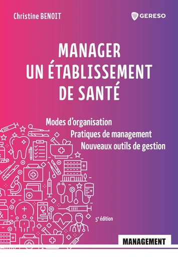 Manager un établissement de santé - Christine Benoit - Gereso