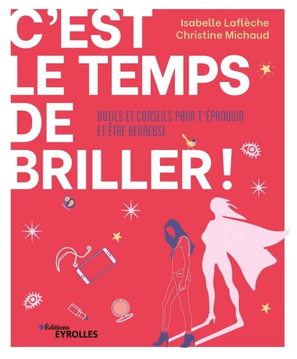 C'est le temps de briller ! - Isabelle Laflèche, Christine Michaud - Eyrolles