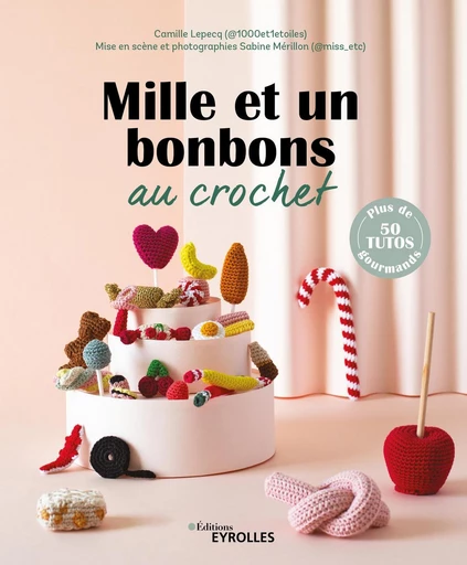 Mille et un bonbons au crochet - Camille Lepecq, Sabine Mérillon - Eyrolles