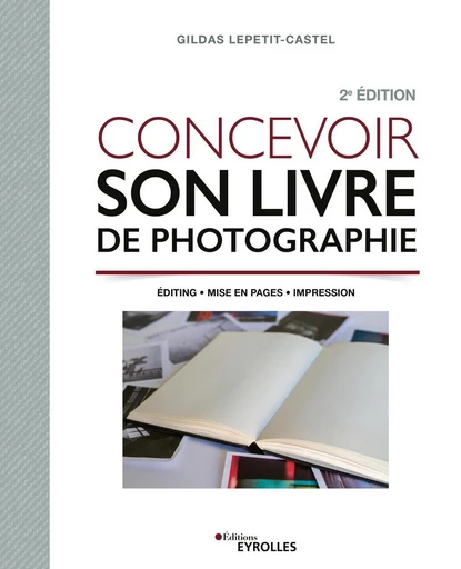 Concevoir son livre de photographie - Gildas Lepetit-Castel - Eyrolles