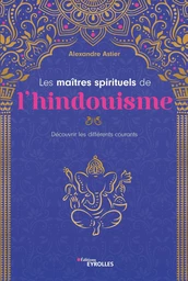 Les maîtres spirituels de l'hindouisme - Alexandre Astier - Eyrolles