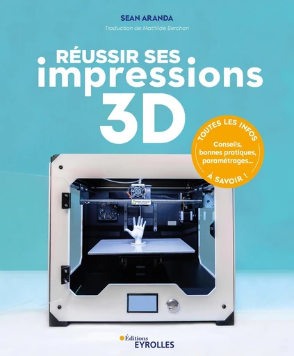 Réussir ses impressions 3D - Sean Aranda - Eyrolles