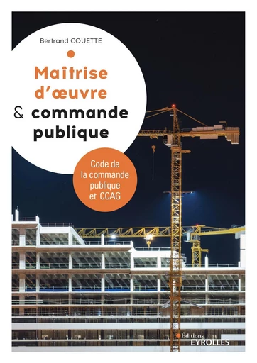 Maitrise d'oeuvre et commande publique - Bertrand Couette - Eyrolles