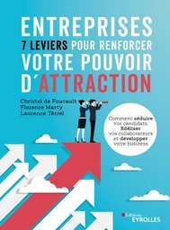 Entreprises : 7 leviers pour renforcer votre pouvoir d'attraction