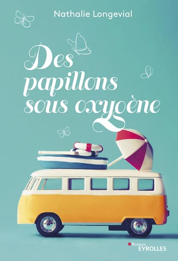 Des papillons sous oxygène - Nathalie Longevial - Eyrolles