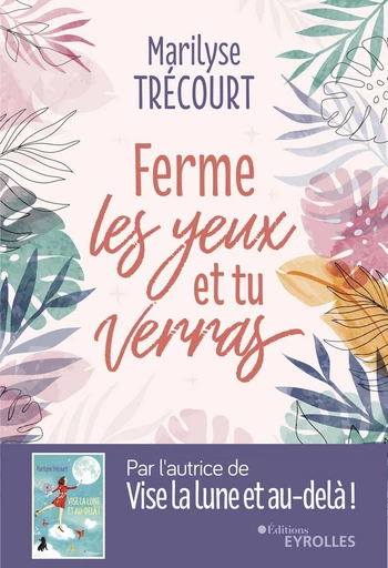 Ferme les yeux et tu verras - Marilyse Trécourt - Eyrolles