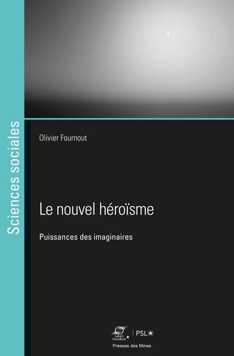 Le nouvel héroïsme - Olivier Fournout - Presses des Mines