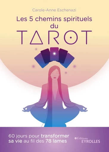 Les 5 chemins spirituels du tarot - CAROLE-ANNE Eschenazi - Eyrolles